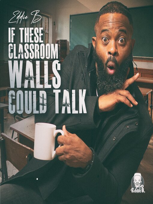 Title details for If These Classroom Walls Could Talk by Eddie B - Wait list